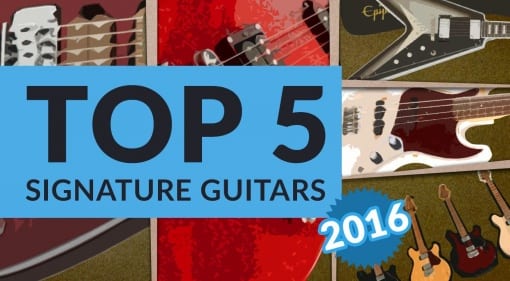 Top 5 Signature Guitars and Basses 2016
