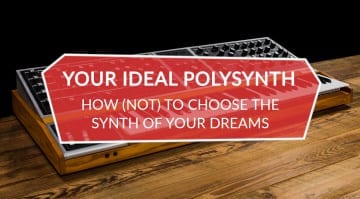 How to choose your ideal polysynth