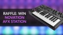 Novation AFX Station Raffle Giveaway Competition