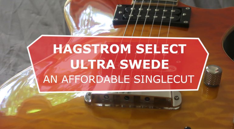 Hagstrom Select Ultra Swede: An affordable singlecut electric