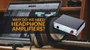 Why do we need headphone amplifiers?